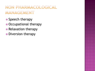  Speech  therapy
 Occupational therapy
 Relaxation therapy
 Diversion therapy
 