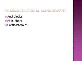 Anti biotics
 Pain killers
 Corticosteroids
 