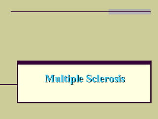 Multiple SclerosisMultiple Sclerosis
 