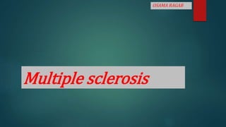 Multiple sclerosis
OSAMA RAGAB
 