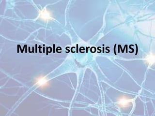 Multiple sclerosis (MS)
 