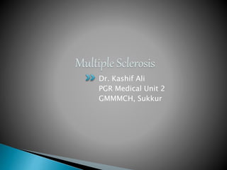 Dr. Kashif Ali
PGR Medical Unit 2
GMMMCH, Sukkur
 