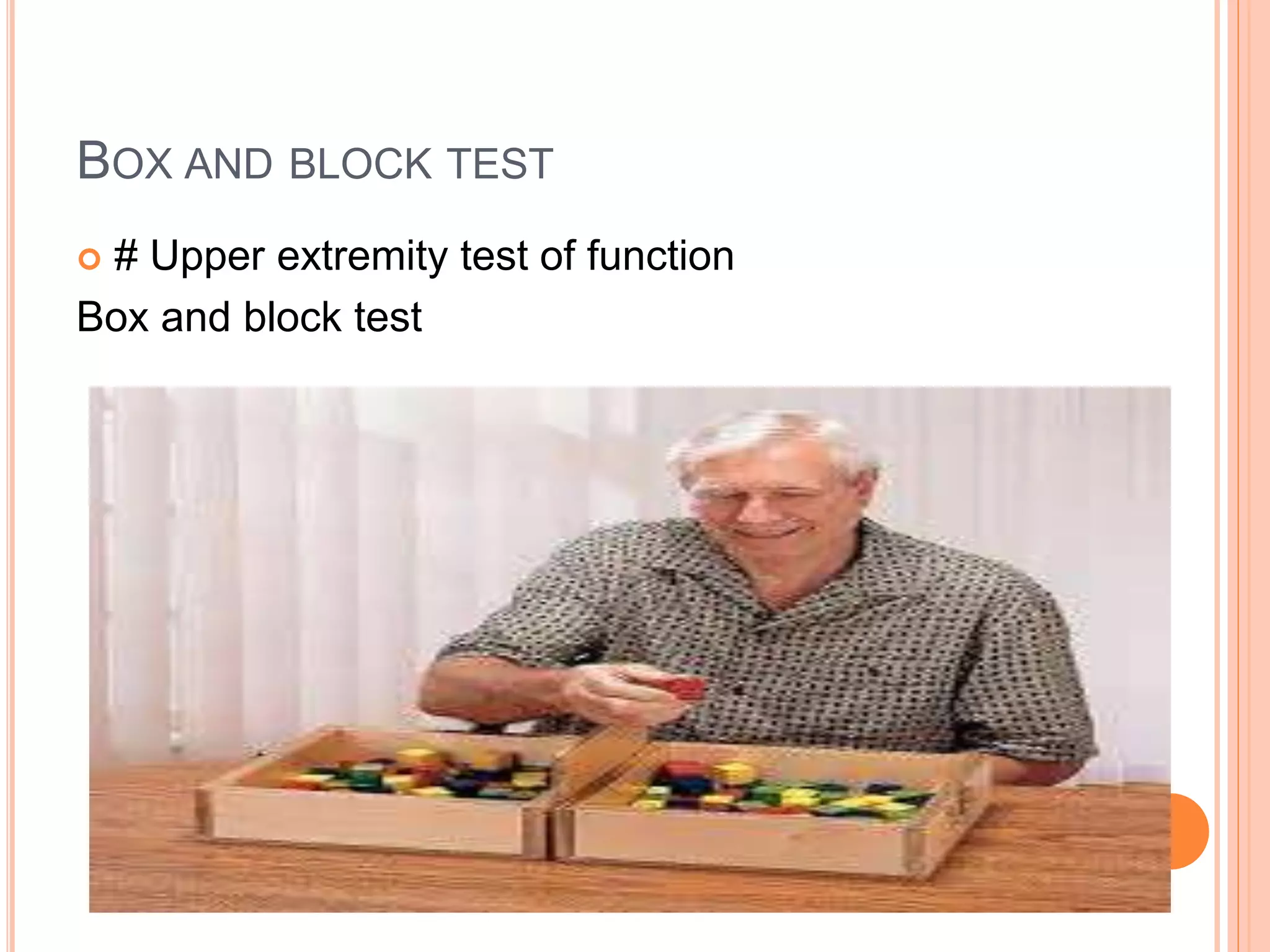 BOX AND BLOCK TEST
 # Upper extremity test of function
Box and block test
 