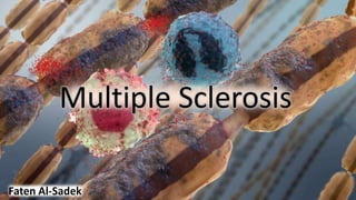 Multiple Sclerosis
Faten Al-Sadek
 