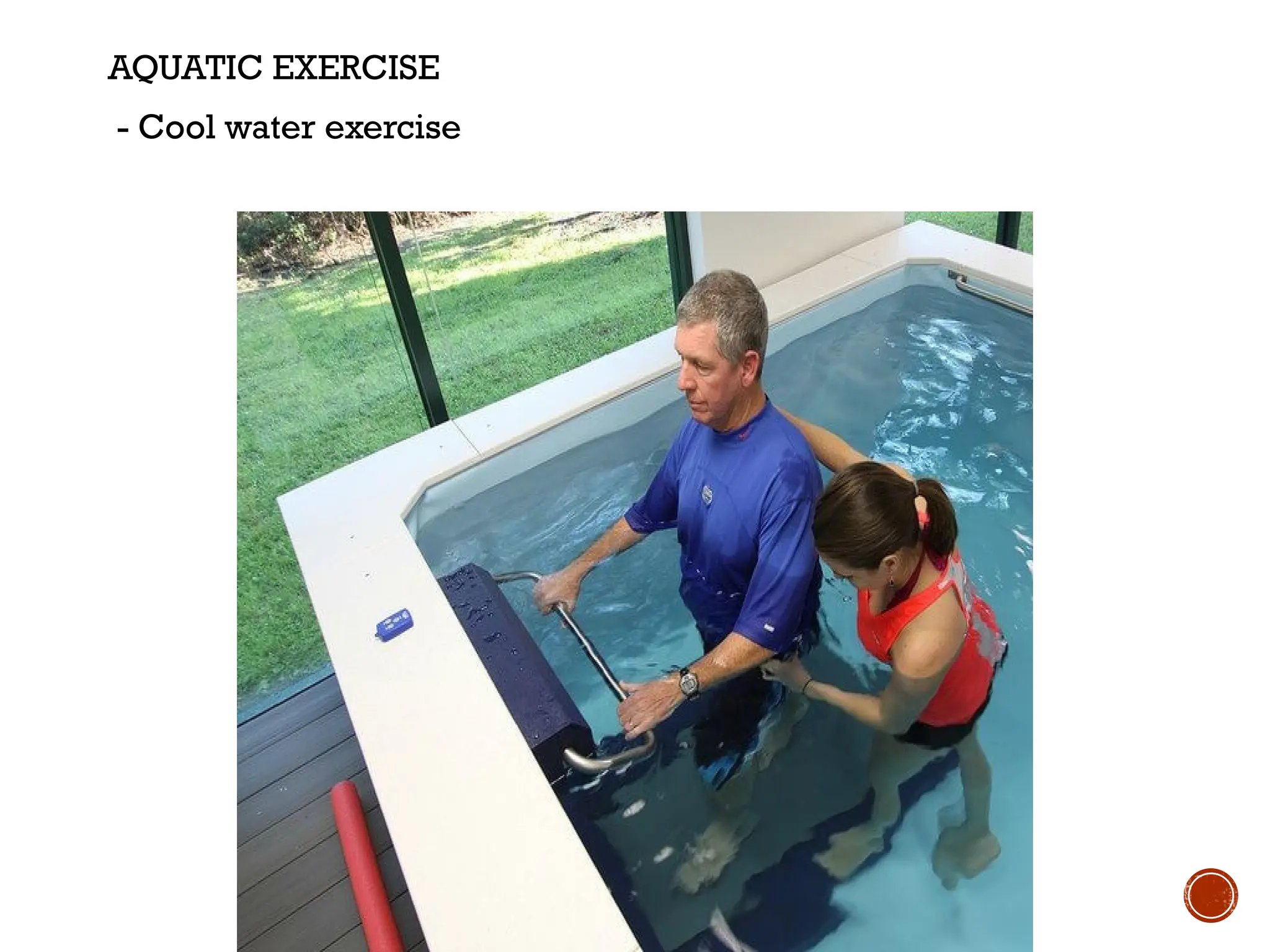 AQUATIC EXERCISE
- Cool water exercise
 