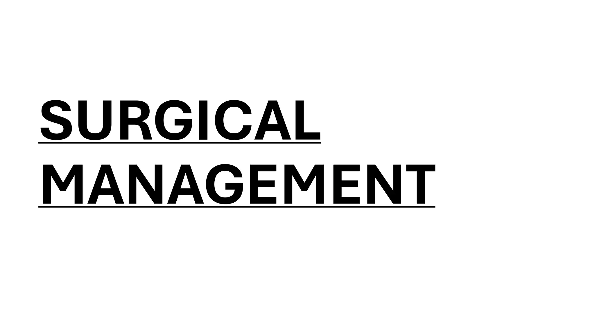 SURGICAL
MANAGEMENT
 