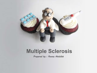 Prepared by : Rawaz Abdullah
Multiple Sclerosis
 