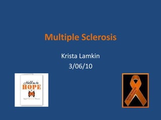 Multiple Sclerosis Krista Lamkin 3/06/10 