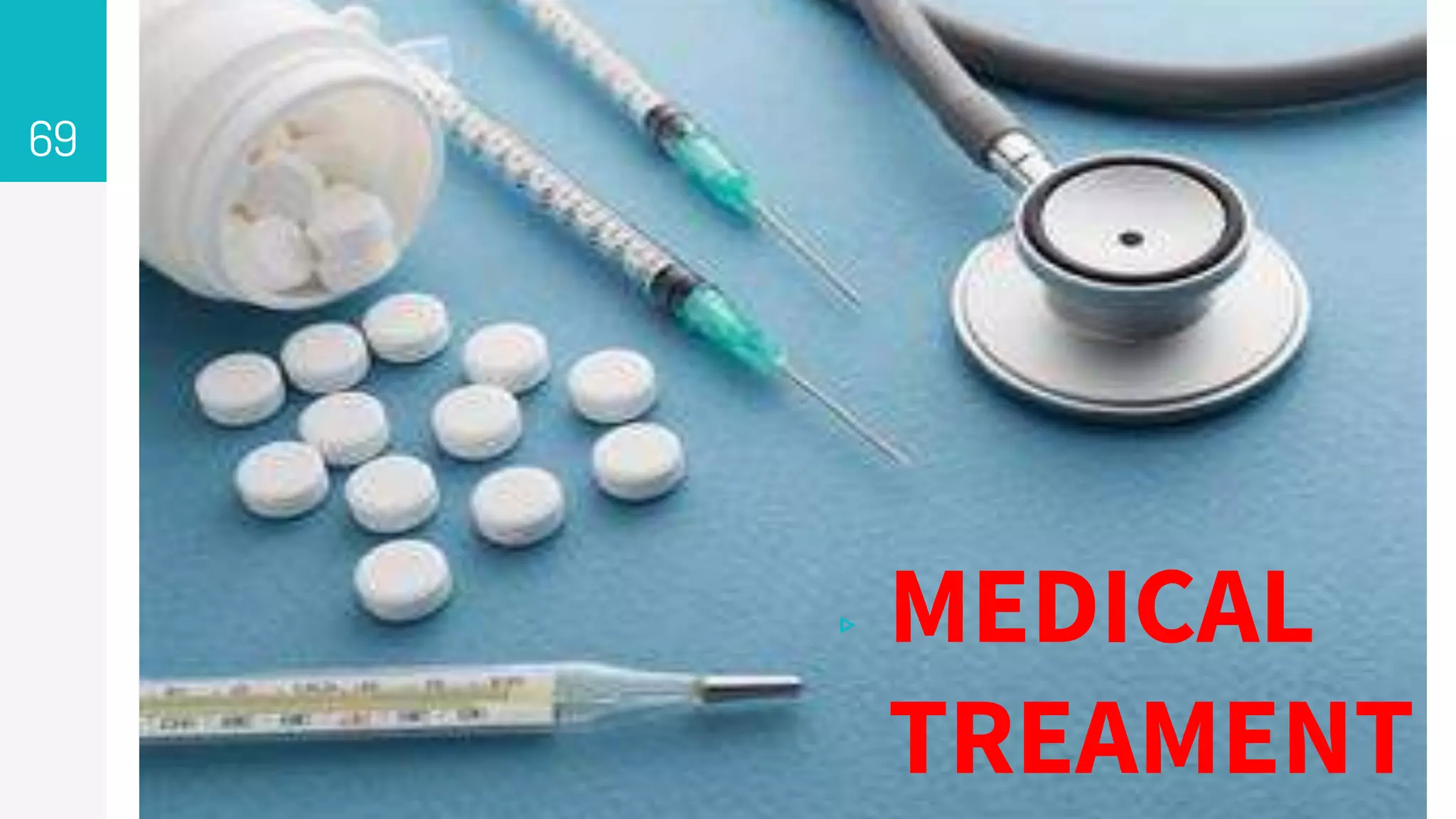 ▹ MEDICAL
TREAMENT
69
 