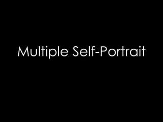 Multiple Self-Portrait
 