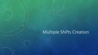 Multiple Shifts Creation
 
