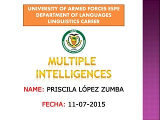 UNIVERSITY OF ARMED FORCES ESPE
DEPARTMENT OF LANGUAGES
LINGUISTICS CAREER
NAME: PRISCILA LÓPEZ ZUMBA
FECHA: 11-07-2015
 