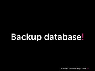 Multiple Site Management Engine Summit
Backup database!
17
 