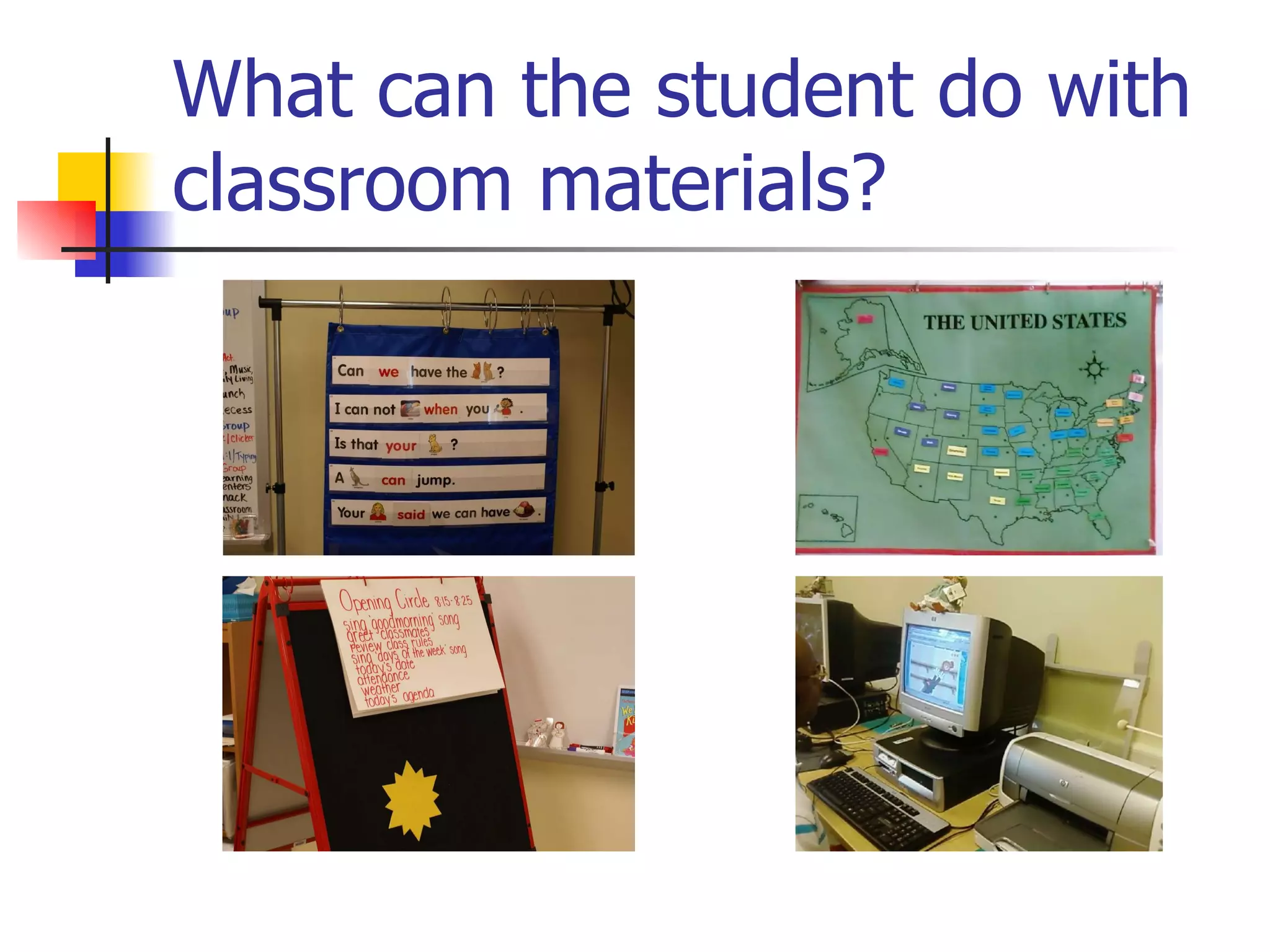What can the student do with classroom materials? 
