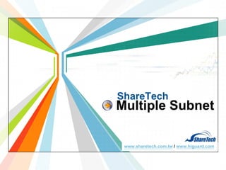 ShareTech

Multiple Subnet
L/O/G/O
www.sharetech.com.tw / www.higuard.com
www.themegallery.com

 