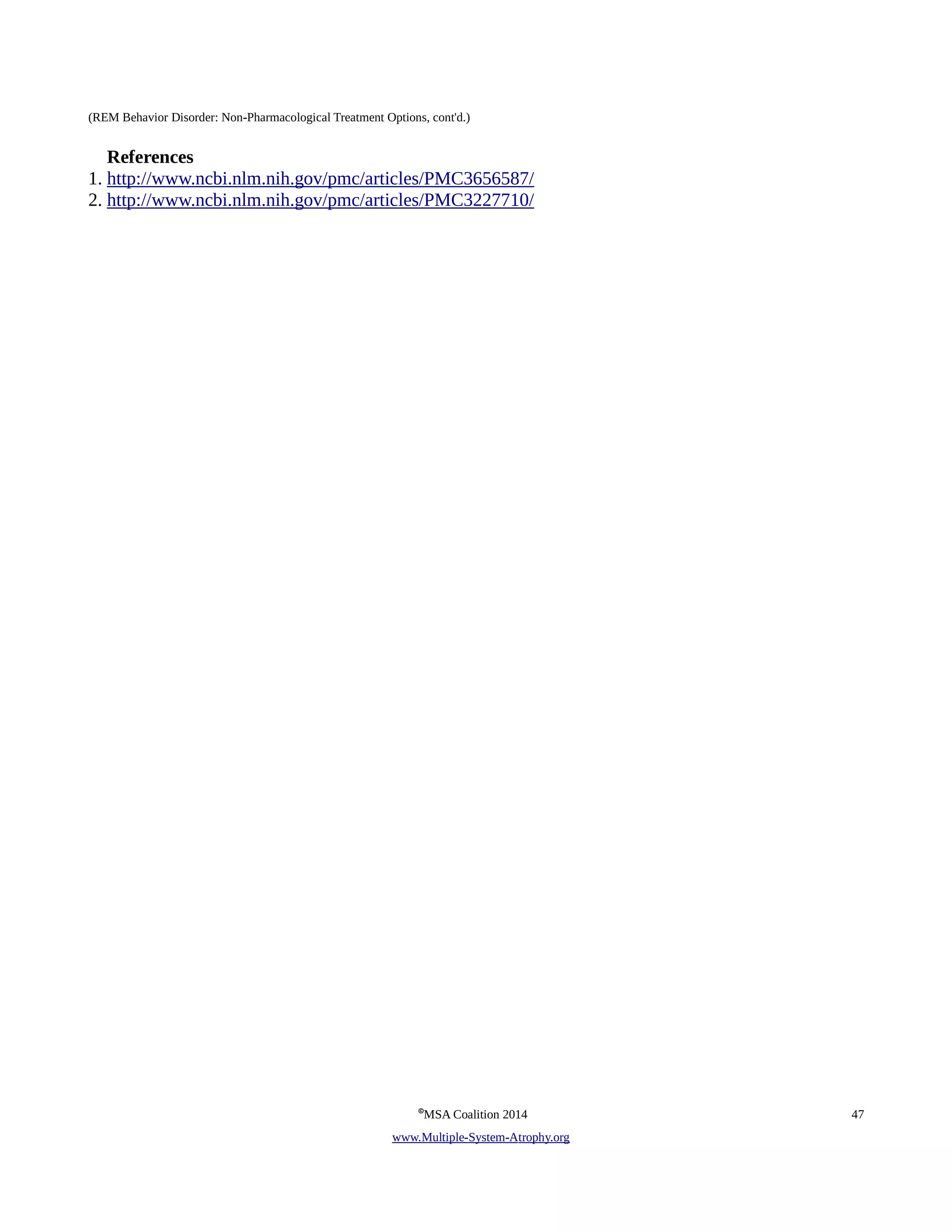 (REM Behavior Disorder: Non-Pharmacological Treatment Options, cont'd.) 
References 
1. http://www.ncbi.nlm.nih.gov/pmc/articles/PMC3656587/ 
2. http://www.ncbi.nlm.nih.gov/pmc/articles/PMC3227710/ 
©MSA Coalition 2014 47 
www . M ultiple- S ystem- A trophy.org 
 
