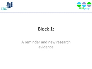 Block 1:

A reminder and new research
         evidence
 