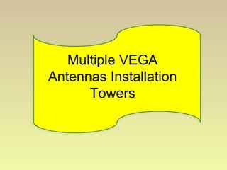 Multiple VEGA
Antennas Installation
Towers
 