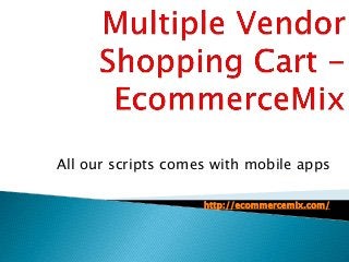 All our scripts comes with mobile apps
http://ecommercemix.com/
 