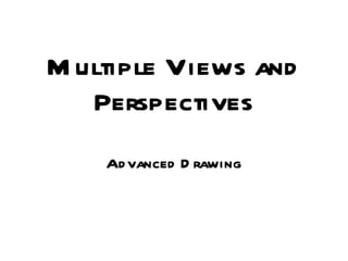 Multiple Views and Perspectives Advanced Drawing 