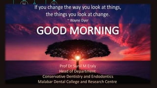 Prof Dr Sunil M Eraly
Head of Department
Conservative Dentistry and Endodontics
Malabar Dental College and Research Centre
 