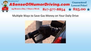Multiple Ways to Save Gas Money on Your Daily Drive
 