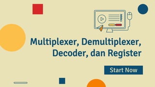 Multiplexer, Demultiplexer,
Decoder, dan Register
Start Now
 