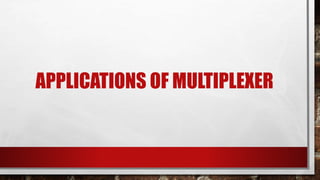 APPLICATIONS OF MULTIPLEXER
 