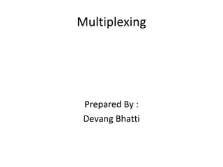 Multiplexing ,[object Object],[object Object]