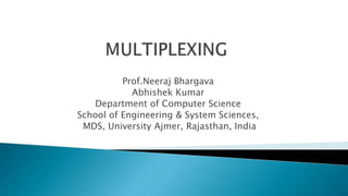 Prof.Neeraj Bhargava
Abhishek Kumar
Department of Computer Science
School of Engineering & System Sciences,
MDS, University Ajmer, Rajasthan, India
 