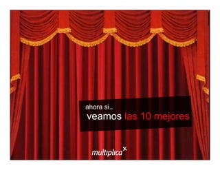 ahora si..

veamos las 10 mejores

© multiplica 2013 - Página | 29 |

 