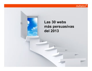 Las 30 webs
más persuasivas
del 2013

© multiplica 2013 - Página | 8 |

 