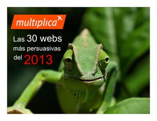 Las 30

webs

más persuasivas
del

2013

© multiplica 2013 - Página | 1 |

 