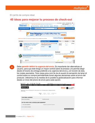 15
Utilicemos como gancho el importe restante del pedido
del cliente para conseguir el envío gratuito.
Mostremos a ser posible en el mismo carrito de la compra qué importe nos falta para poder
obtener el envío gratuito.
07	

Entrega y devolución
 