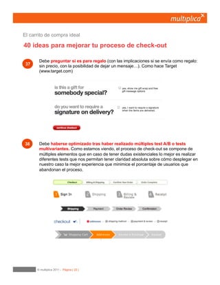 22
El proceso de check-out empieza cuando el usuario
incluye un primer producto en la cesta de la compra.
¿Cuántas veces le hemos dado al botón “Añadir al carro” y hemos tenido la sensación de que no
haya pasado nada? O peor, no haber entendido porque no se añadía el producto que nos faltaba
por no haber explicitado la talla o el color. En Vèrtic Outdoor creamos una ventana con los campos
que se precisan para poder introducir un producto en el carro de la compra en el caso de que el
usuario no lo hubiera hecho antes de clicar el botón ‘Añade al carro’.
13	

Proceso
 