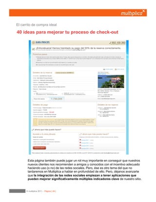 24
Pensando la mejor forma de invitarle a considerar otros
productos que puedan interesarle.
Evitemos abrumar al usuario. Los usuarios no son muy fans de los sites excesivamente agresivos
en este punto. Al final, interesarse por otro producto puede ser la distracción perfecta para no
materializar la compra. Si queremos cruzar productos, hagámoslo pero en un segundo término.
Target nos deja claro que el producto se ha añadido y que podemos seguir comprando o iniciar el
check-out sin perder la oportunidad de recomendarnos productos relacionados.
15	

Proceso
 