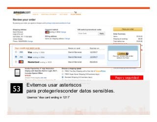 66
Evitemos usar asteriscos
para proteger/esconder datos sensibles.
Usemos ‘Visa card ending in 1217’
53	

Pago y seguridad
 
