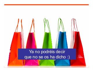 90
Ya no podréis decir
que no se os ha dicho :)
 