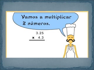 Multiplica decimales