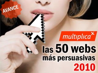 las 50 webs
                                   más persuasivas
© multiplica 2010 - Página | 1 |
                                           2010
 