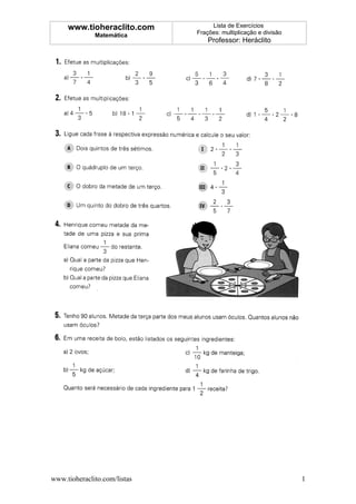 www.tioheraclito.com          Lista de Exercícios
              Matemática      Frações: multiplicação e divisão
                                  Professor: Heráclito




www.tioheraclito.com/listas                                      1
 