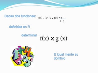 f(x) = (x² - 9 y g(x) = 1
x - 3
f(x) x g (x)