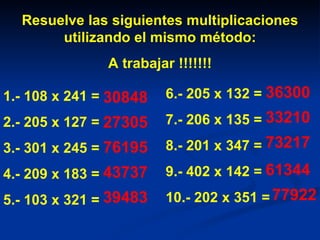 1.- 108 x 241 =  2.- 205 x 127 = 3.- 301 x 245 = 4.- 209 x 183 = 5.- 103 x 321 = Resuelve las siguientes multiplicaciones ...