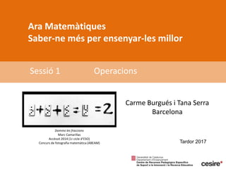 Ara Matemàtiques
Saber-ne més per ensenyar-les millor
Sessió 1 Operacions
Tardor 2017
Domino les fraccions
Marc Camarillas
Accèssit 2014 (1r cicle d’ESO)
Concurs de fotografia matemàtica (ABEAM)
Carme Burgués i Tana Serra
Barcelona
 