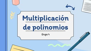 Multiplicación
de polinomios
Grupo 4
 
