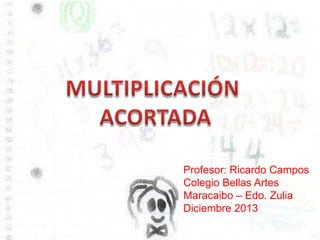 Profesor: Ricardo Campos
Colegio Bellas Artes
Maracaibo – Edo. Zulia
Diciembre 2013

 