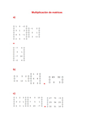 Multiplicación de matrices
a)
=
b)
=
c)
=