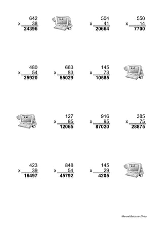 642 504 550
x 38 x 41 x 14
24396 20664 7700
480 663 145
x 54 x 83 x 73
25920 55029 10585
127 916 385
x 95 x 95 x 75
12065 87020 28875
423 848 145
x 39 x 54 x 29
16497 45792 4205
Manuel Balcázar Elvira
 