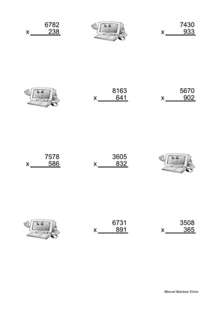 6782 7430
x 238 x 933
1614116 6932190
8163 5670
x 641 x 902
5232483 5114340
7578 3605
x 586 x 832
4440708 2999360
6731 3508
x 891 x 365
5997321 1280420
Manuel Balcázar Elvira
 