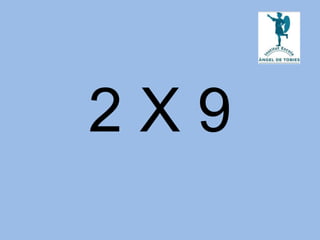 2 X 9
 